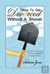 How To Get Divorced Without A Shovel