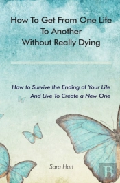 How To Get From One Life To Another Without Really Dying