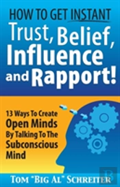 How To Get Instant Trust, Belief, Influence, And Rapport!