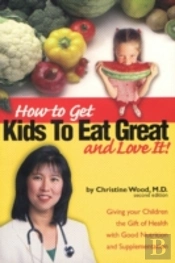 How To Get Kids To Eat Great And Love It