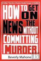 How To Get On The News Without Committing Murder