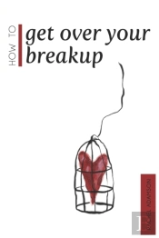 How To Get Over Your Breakup