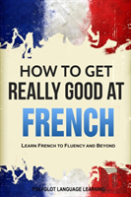 How To Get Really Good At French
