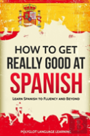 How To Get Really Good At Spanish