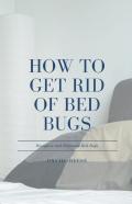 How To Get Rid Of Bed Bugs