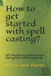 How To Get Started With Spell Casting?