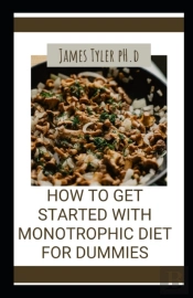 How To Get Started With ThãÂµ Monotrophic Diet For Dummies
