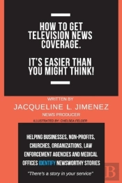How To Get Television News Coverage.