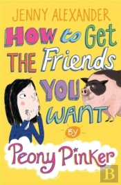 How To Get The Friends You Want By Peony Pinker