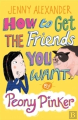 Bertrand.pt - How To Get The Friends You Want By Peony Pinker