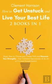 How To Get Unstuck And Live Your Best Life 2 Books In 1