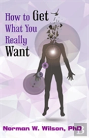 How To Get What You Really Want