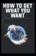 How To Get What You Want Illustrated