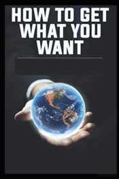 How To Get What You Want Illustrated