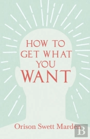 How To Get What You Want