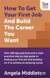 How To Get Your First Job And Build The Career You Want