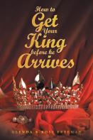 How To Get Your King Before He Arrives