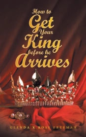 How To Get Your King Before He Arrives
