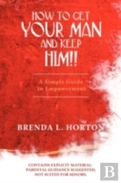 How To Get Your Man And Keep Him!!