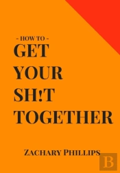 How To Get Your Sh!T Together