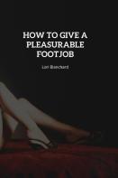 How To Give A Pleasurable Footjob