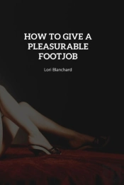 How To Give A Pleasurable Footjob