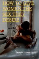 How To Give Women The Sex They Desire