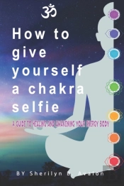 How To Give Yourself A Chakra Selfie