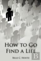 How To Go Find A Life