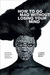 How To Go Mad Without Losing Your Mind