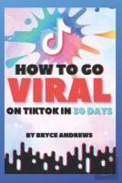 How To Go Viral On Tiktok In 30 Days