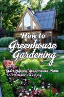 How To Greenhouse Gardening