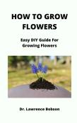 How To Grow Flowers