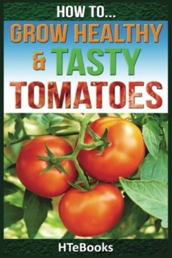 Bertrand.pt - How To Grow Healthy & Tasty Tomatoes