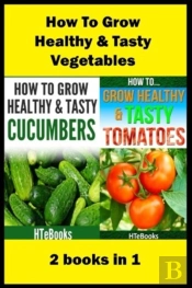 How To Grow Healthy & Tasty Vegetables