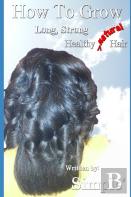 How To Grow Long, Strong, Healthy Natural Hair