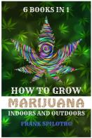 How To Grow Marijuana Indoors And Outdoors
