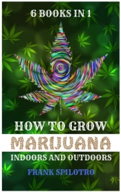 How To Grow Marijuana Indoors And Outdoors