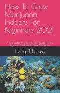 How To Grow Marijuana Indoors For Beginners 2021