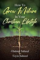 How To Grow Mature In Your Christian Lifestyle