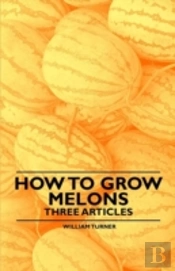 How To Grow Melons - Three Articles