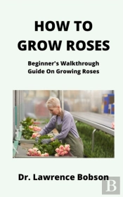 How To Grow Roses
