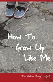 How To Grow Up Like Me : The Ballou Story Project