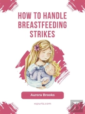 How To Handle Breastfeeding Strikes