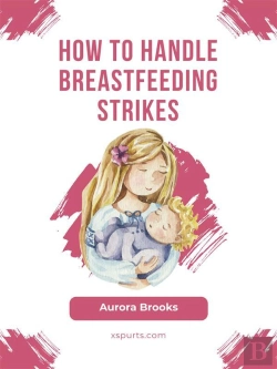 Bertrand.pt - How To Handle Breastfeeding Strikes