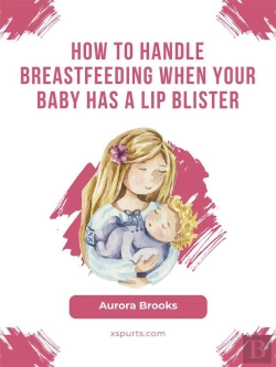 Bertrand.pt - How To Handle Breastfeeding When Your Baby Has A Lip Blister