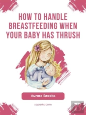 How To Handle Breastfeeding When Your Baby Has Thrush