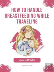 How To Handle Breastfeeding While Traveling
