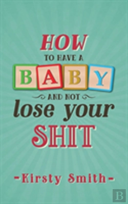 Bertrand.pt - How To Have A Baby And Not Lose Your Shit