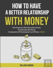 How To Have A Better Relationship With Money
